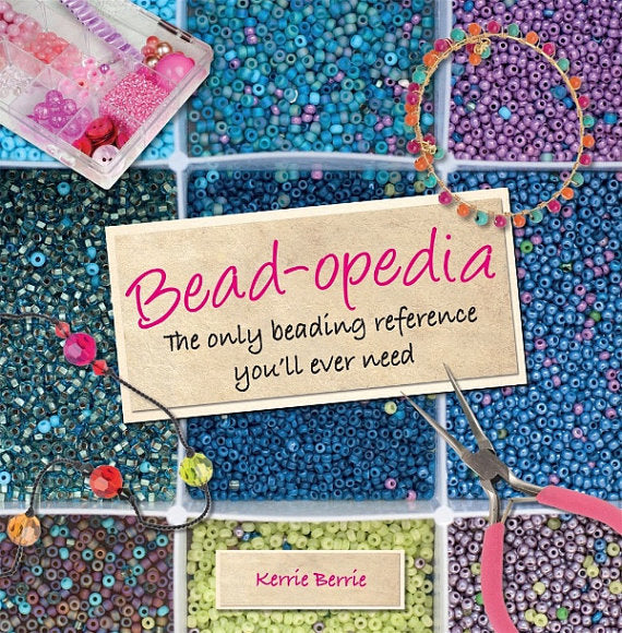 Bead-opedia, KerrieBerrie's Book - The only beading reference you'll ever need